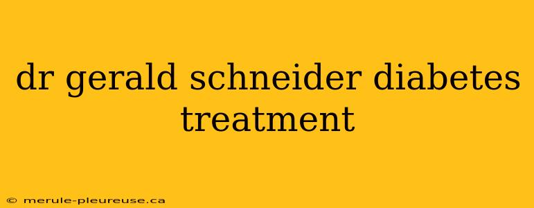 dr gerald schneider diabetes treatment