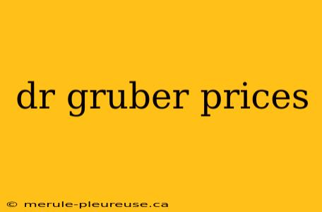 dr gruber prices