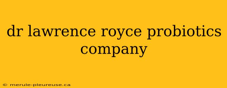 dr lawrence royce probiotics company