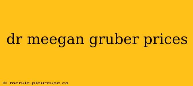 dr meegan gruber prices