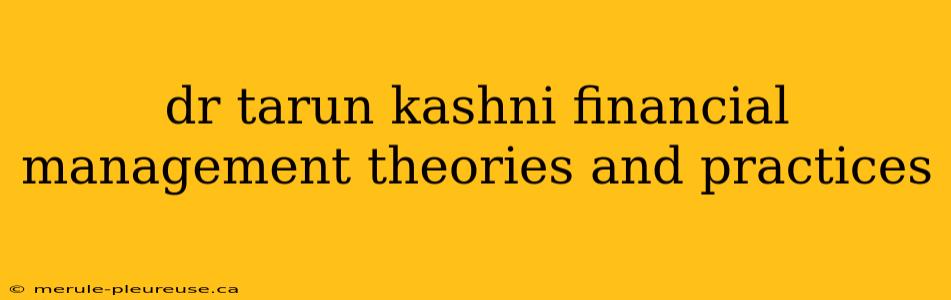 dr tarun kashni financial management theories and practices