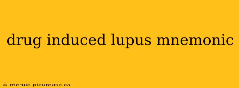 drug induced lupus mnemonic