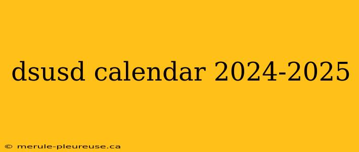 dsusd calendar 2024-2025