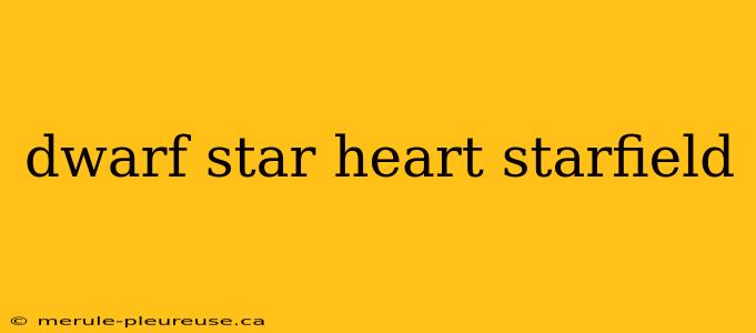 dwarf star heart starfield