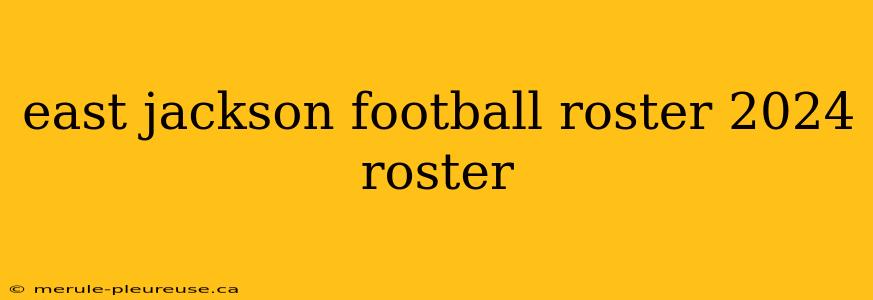 east jackson football roster 2024 roster