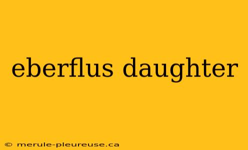 eberflus daughter