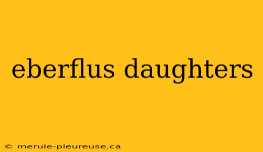 eberflus daughters