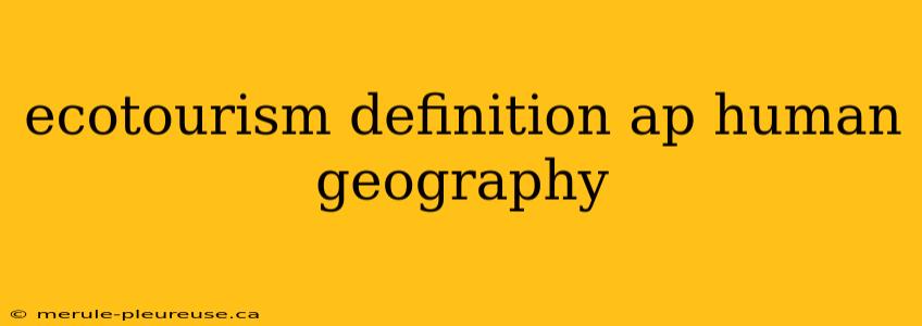 ecotourism definition ap human geography