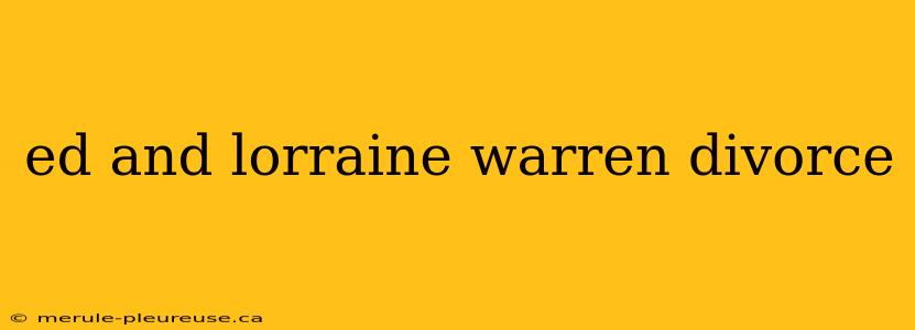 ed and lorraine warren divorce