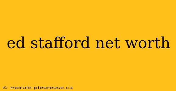 ed stafford net worth