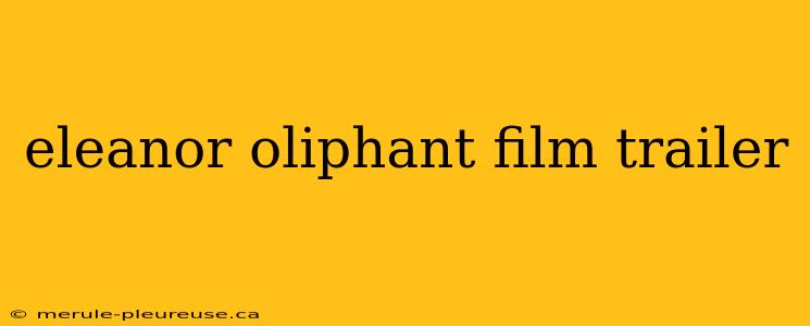 eleanor oliphant film trailer