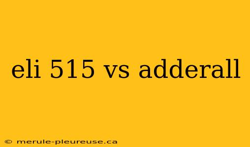 eli 515 vs adderall