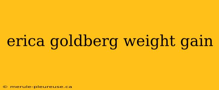 erica goldberg weight gain