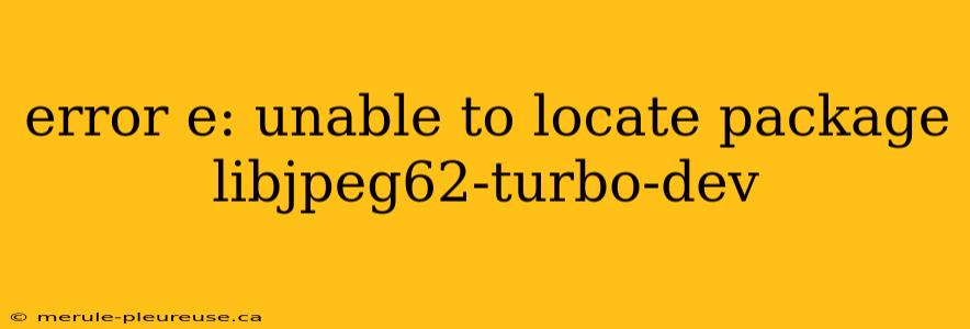 error e: unable to locate package libjpeg62-turbo-dev