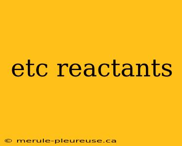 etc reactants