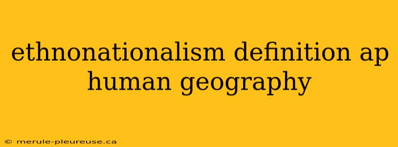 ethnonationalism definition ap human geography