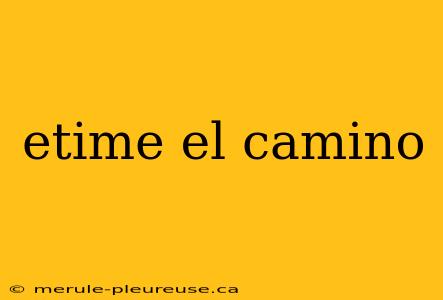 etime el camino