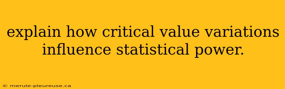 explain how critical value variations influence statistical power.