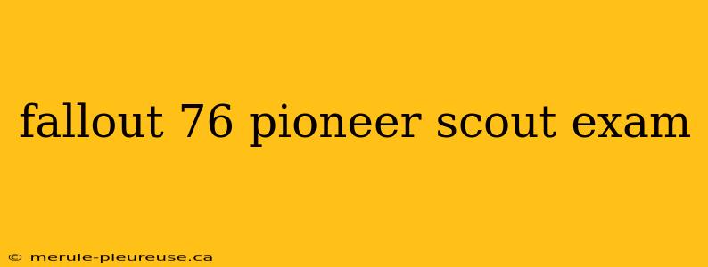 fallout 76 pioneer scout exam