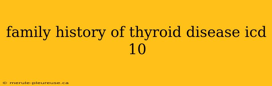 family history of thyroid disease icd 10