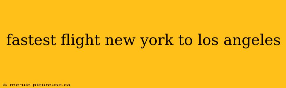 fastest flight new york to los angeles