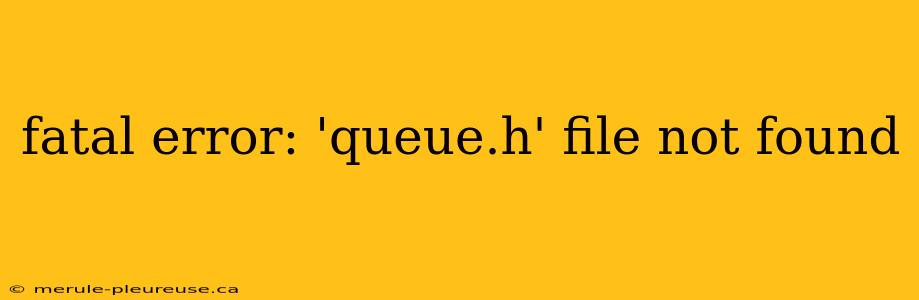 fatal error: 'queue.h' file not found