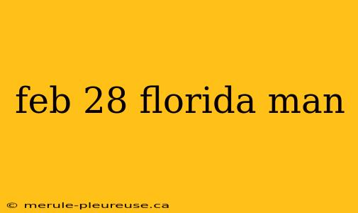 feb 28 florida man