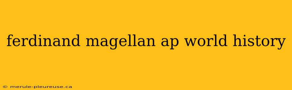 ferdinand magellan ap world history