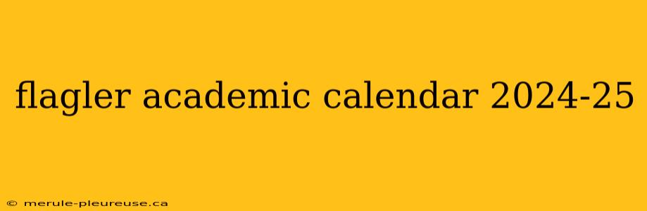 flagler academic calendar 2024-25