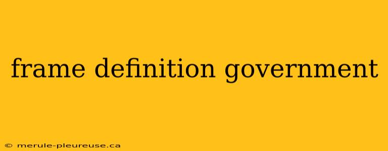 frame definition government