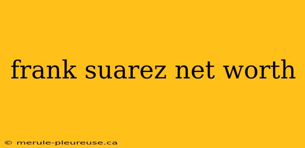 frank suarez net worth