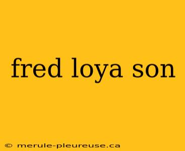 fred loya son