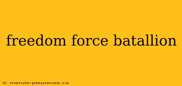 freedom force batallion