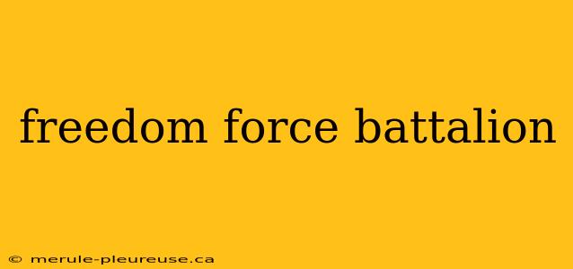 freedom force battalion