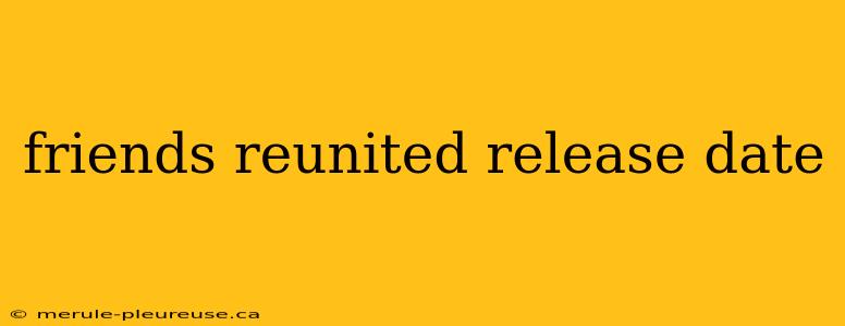 friends reunited release date