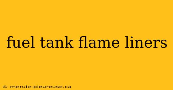 fuel tank flame liners