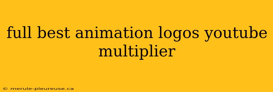 full best animation logos youtube multiplier