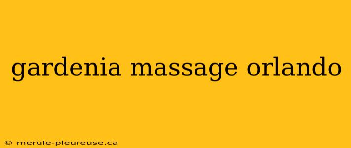 gardenia massage orlando