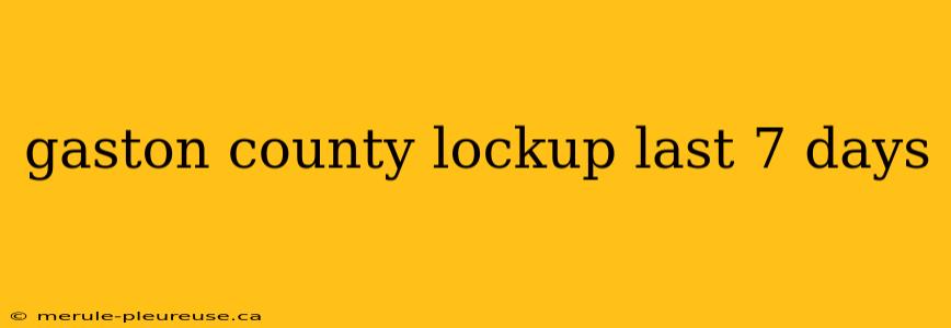 gaston county lockup last 7 days