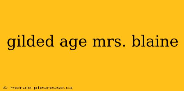 gilded age mrs. blaine