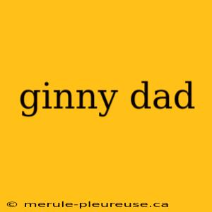 ginny dad