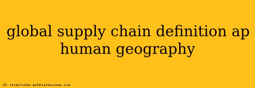 global supply chain definition ap human geography