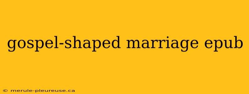 gospel-shaped marriage epub