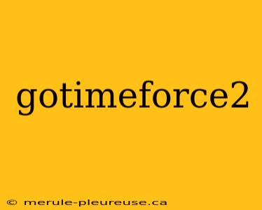 gotimeforce2