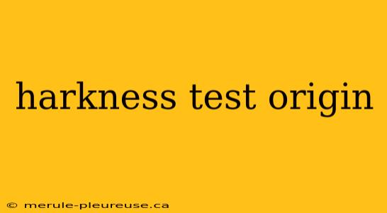 harkness test origin