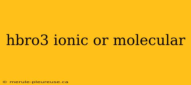 hbro3 ionic or molecular