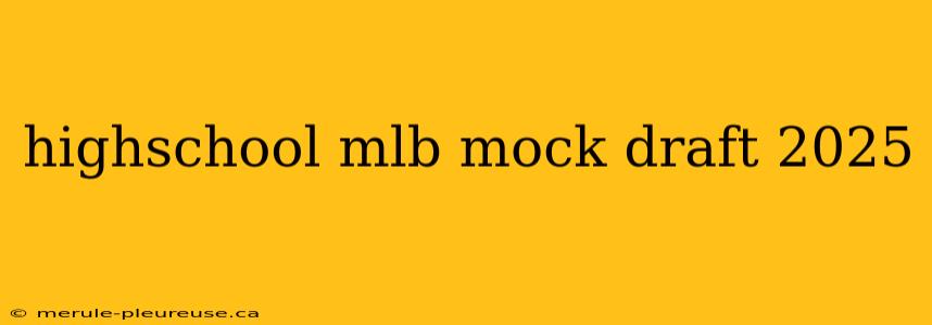 highschool mlb mock draft 2025