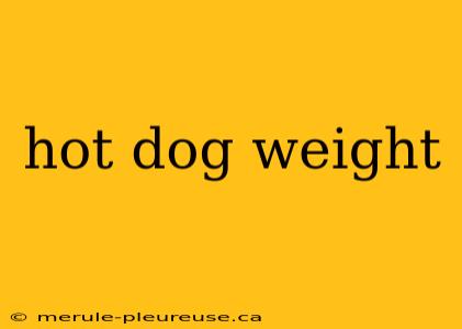 hot dog weight