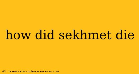 how did sekhmet die