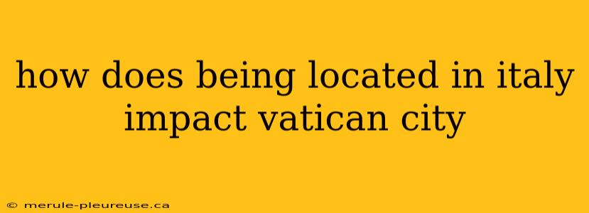 how does being located in italy impact vatican city